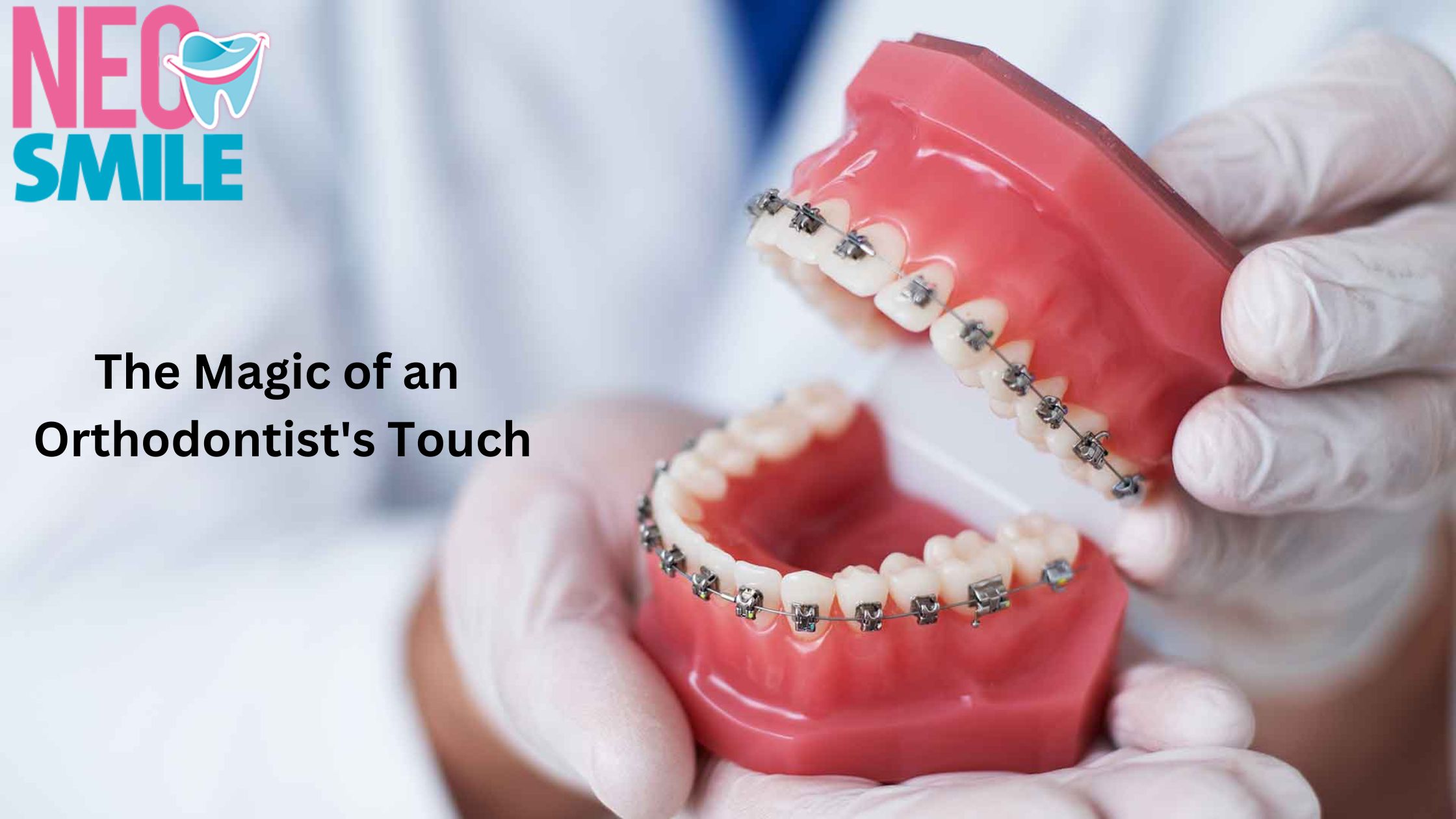 The Magic of an Orthodontist's Touch